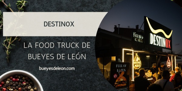 Destin0x: la food truck Bueyes de León que lleva el sabor del buey a donde estés